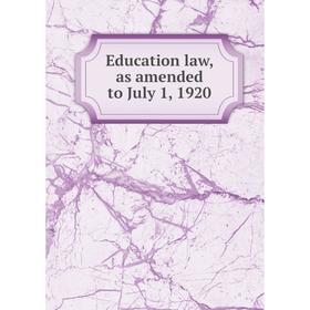 

Книга Education law, as amended to July 1, 1920