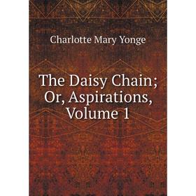 

Книга The Daisy Chain; Or, Aspirations, Volume 1