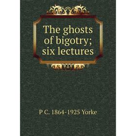 

Книга The ghosts of bigotry; six lectures