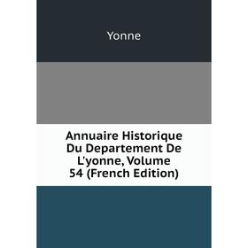 

Книга Annuaire Historique Du Departement De L'yonne, Volume 54 (French Edition)