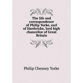 

Книга The life and correspondence of Philip Yorke, earl of Hardwicke, lord high chancellor of Great Britain