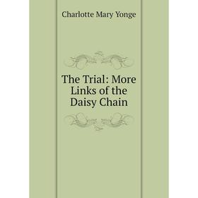 

Книга The Trial: More Links of the Daisy Chain