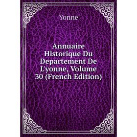 

Книга Annuaire Historique Du Departement De L'yonne, Volume 30 (French Edition)