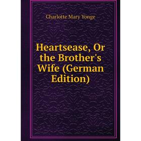 

Книга Heartsease, Or the Brother's Wife (German Edition)