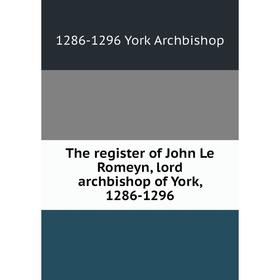 

Книга The register of John Le Romeyn, lord archbishop of York, 1286-1296