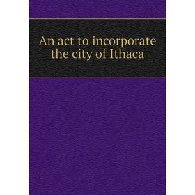 

Книга An act to incorporate the city of Ithaca
