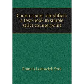 

Книга Counterpoint simplified: a text-book in simple strict counterpoint