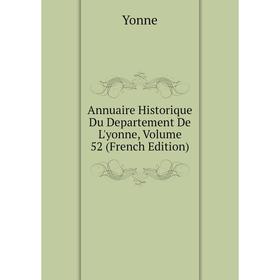 

Книга Annuaire Historique Du Departement De L'yonne, Volume 52 (French Edition)