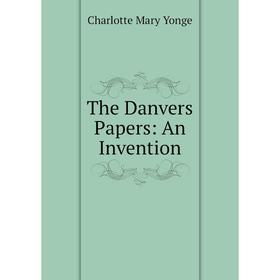 

Книга The Danvers Papers: An Invention