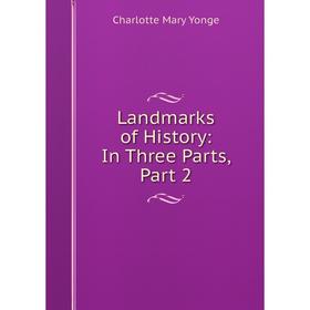 

Книга Landmarks of History: In Three Parts, Part 2