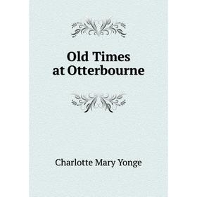 

Книга Old Times at Otterbourne