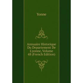 

Книга Annuaire Historique Du Departement De L'yonne, Volume 48 (French Edition)