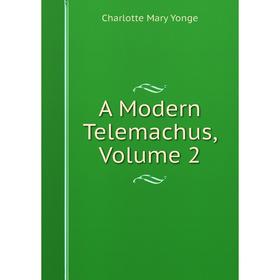 

Книга A Modern Telemachus, Volume 2