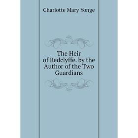 

Книга The Heir of Redclyffe. by the Author of the Two Guardians