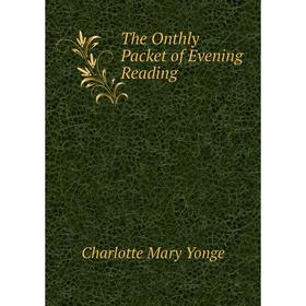 

Книга The Onthly Packet of Evening Reading