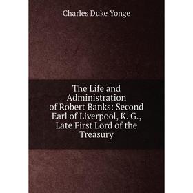 

Книга The Life and Administration of Robert Banks: Second Earl of Liverpool, K. G., Late First Lord of the Treasury