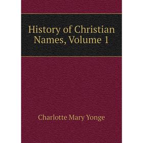 

Книга History of Christian Names, Volume 1