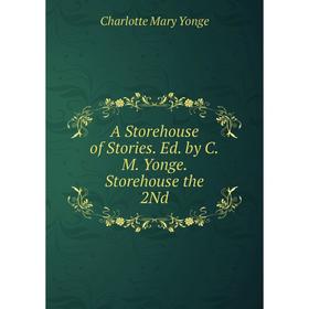 

Книга A Storehouse of Stories. Ed. by C.M. Yonge. Storehouse the 2Nd