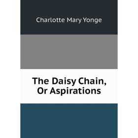 

Книга The Daisy Chain, Or Aspirations