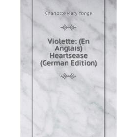 

Книга Violette: (En Anglais) Heartsease (German Edition)