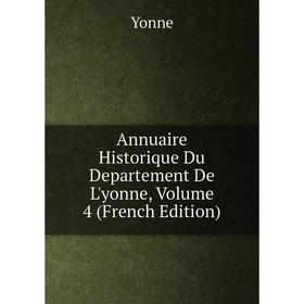 

Книга Annuaire Historique Du Departement De L'yonne, Volume 4 (French Edition)