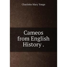 

Книга Cameos from English History.