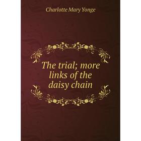 

Книга The trial; more links of the daisy chain