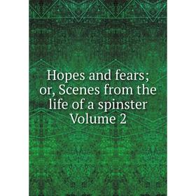 

Книга Hopes and fears; or, Scenes from the life of a spinster Volume 2