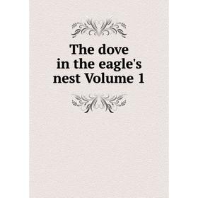 

Книга The dove in the eagle's nest Volume 1