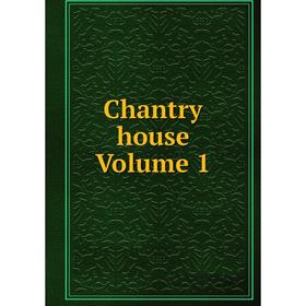 

Книга Chantry house Volume 1