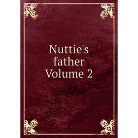 

Книга Nuttie's father Volume 2
