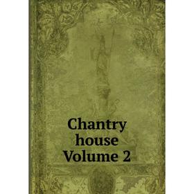 

Книга Chantry house Volume 2