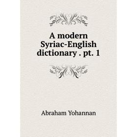 

Книга A modern Syriac-English dictionary. pt. 1
