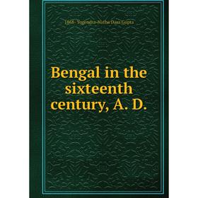 

Книга Bengal in the sixteenth century, A. D.