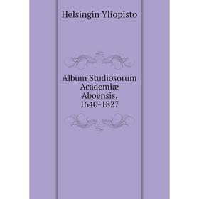 

Книга Album Studiosorum Academiæ Aboensis, 1640-1827