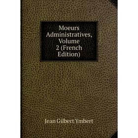

Книга Moeurs Administratives, Volume 2