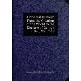 

Книга Universal History: From the Creation of the World to the Decease of George Iii., 1820, Volume 2