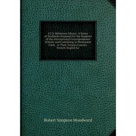 

Книга I.C.S. Reference Library: A Series of Textbooks Prepared for the Students of the International Correspondence Schools and Containing in Permanen