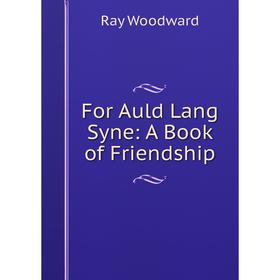

Книга For Auld Lang Syne: A Book of Friendship
