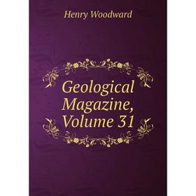 

Книга Geological Magazine, Volume 31