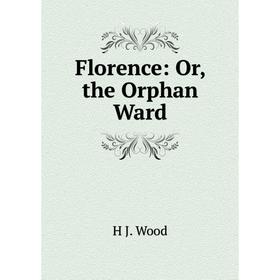 

Книга Florence: Or, the Orphan Ward