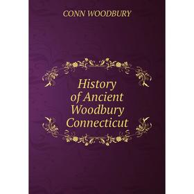 

Книга History of Ancient Woodbury Connecticut
