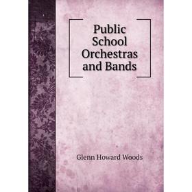 

Книга Public School Orchestras and Bands
