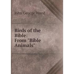 

Книга Birds of the Bible: From Bible Animals