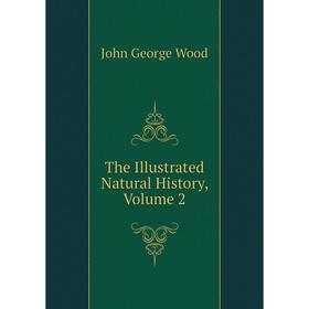 

Книга The Illustrated Natural History, Volume 2