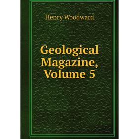 

Книга Geological Magazine, Volume 5