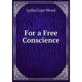 

Книга For a Free Conscience