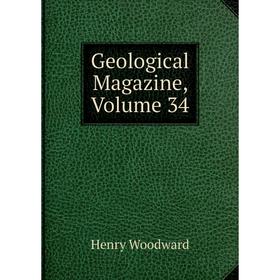 

Книга Geological Magazine, Volume 34