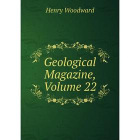 

Книга Geological Magazine, Volume 22