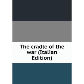 

Книга The cradle of the war (Italian Edition)